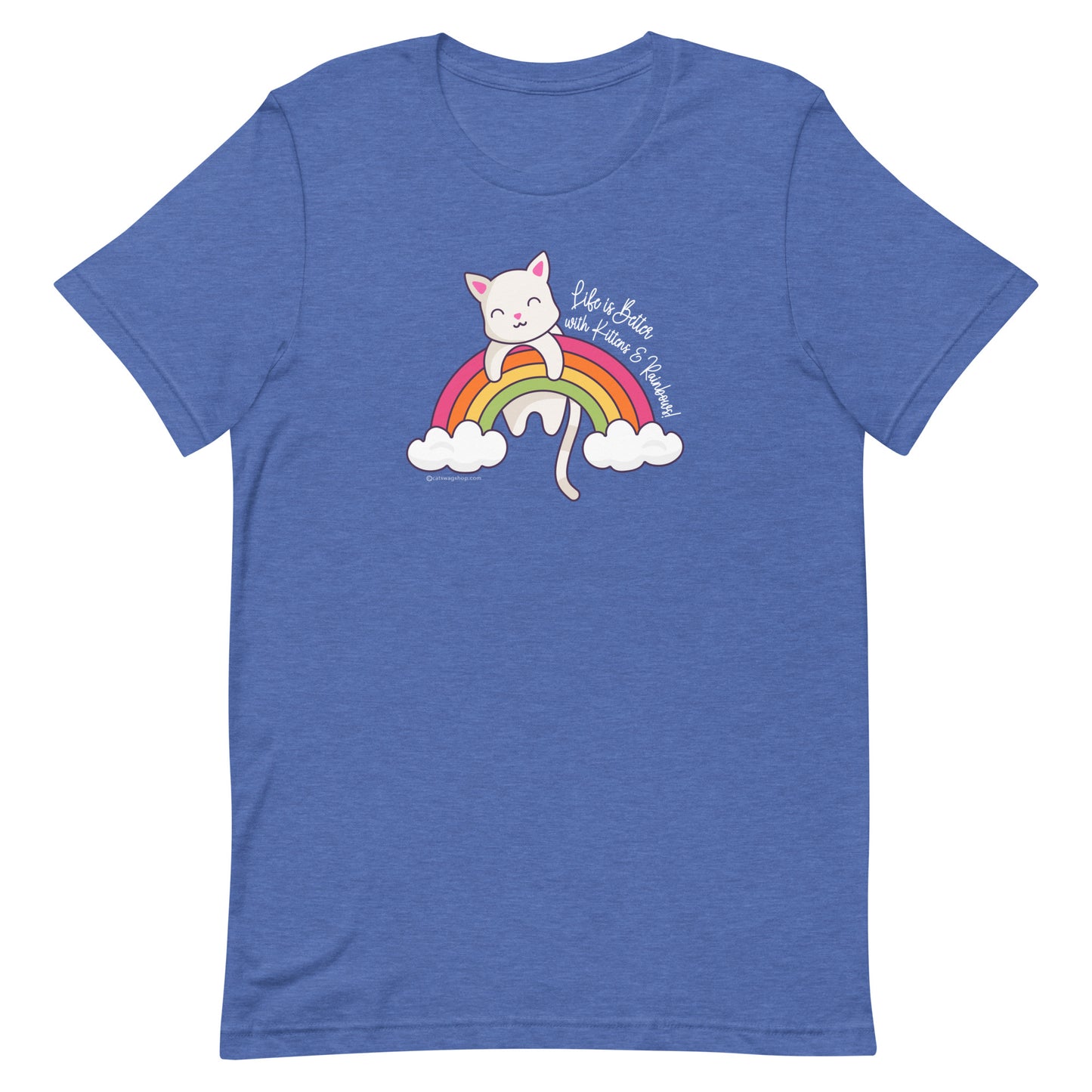 Life is Better with Kittens & Rainbows! - Unisex t-shirt
